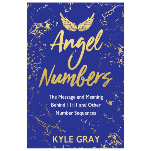 Angel Numbers : The Message and Meaning Behind 11:11 and Other Number Sequences By Kyle Gray