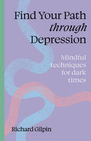 Find your path through depression : Mindful techniques for dark times