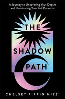 The Shadow Path : A Journey to Uncovering Your Depths and Illuminating Your Full Potential