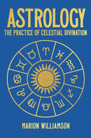 Astrology : The Practice of Celestial Divination