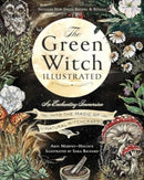 The Green Witch Illustrated : An Enchanting Immersion Into the Magic of Natural Witchcraft