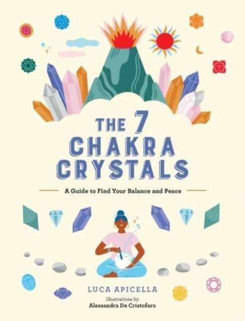The 7 Chakra Crystals : A Guide to Find Your Balance and Peace