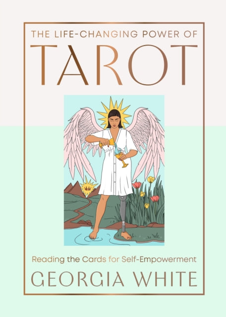 The Life-Changing Power of Tarot : Reading the Cards for Self-Empowerment