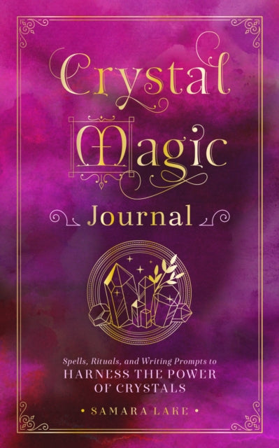 Crystal Magic Journal : Spells, Rituals, and Writing Prompts to Harness the Power of Crystals Volume 14