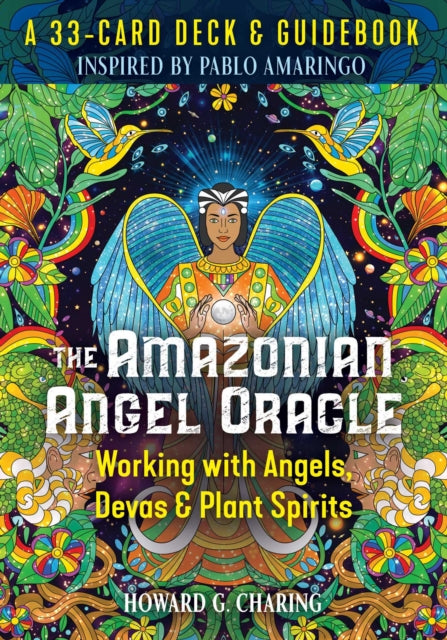 The Amazonian Angel Oracle : Working with Angels, Devas, and Plant Spirits