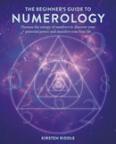 The Beginner’s Guide to Numerology : Harness the Energy of Numbers to Discover Your Personal Power and Manifest Your Best Life