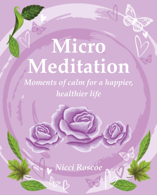Micro Meditation : Moments of Calm for a Happier, Healthier Life