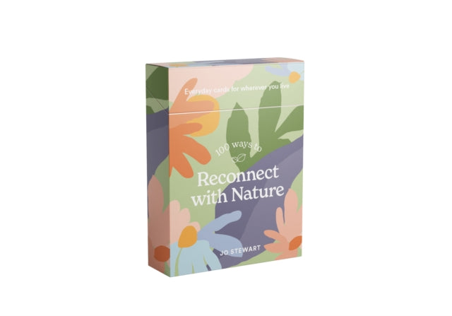 100 Ways to Reconnect with Nature : Everyday cards for wherever you li