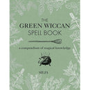 The Green Wiccan Spell Book : A Compendium of Magical Knowledge