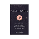 Sagittarius : The Art of Living Well and Finding Happiness According to Your Star Sign by Sally Kirkman