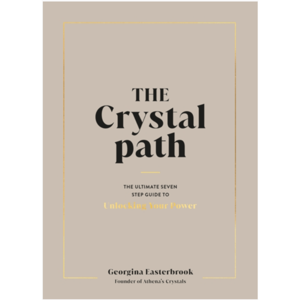 The Crystal Path : The Ultimate Seven-Step Guide to Unlocking Your Power with Crystal Healing