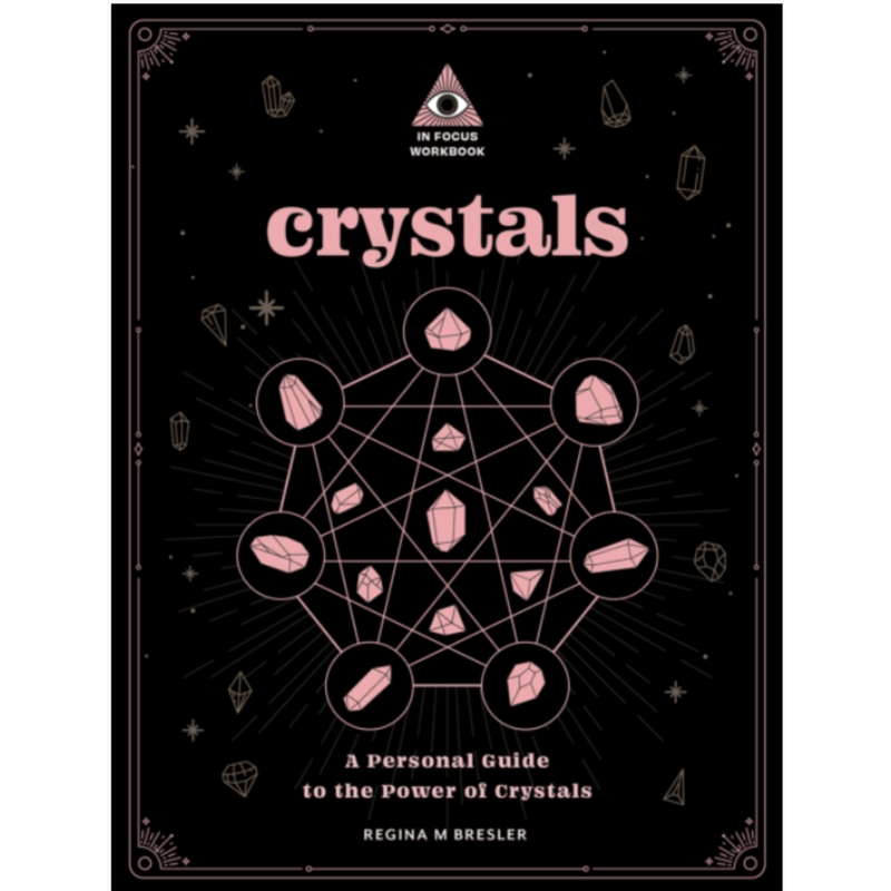 Crystals: An In Focus Workbook : A Personal Guide to the Power of Crystals