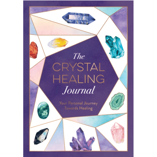 The Crystal Healing Journal : Your Personal Journey Towards Healing