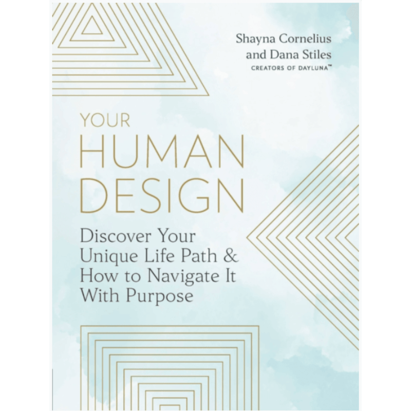 Your Human Design : Use Your Unique Energy Type to Manifest the Life You Were Born For