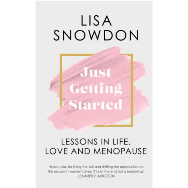 Just Getting Started : Lessons in Life, Love and Menopause