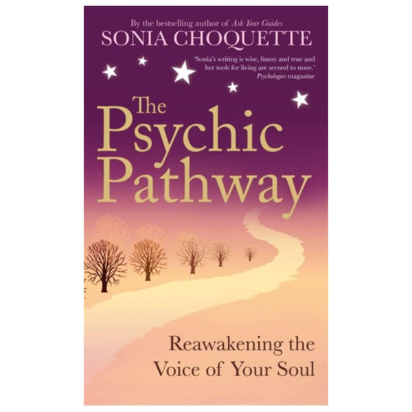 The Psychic Pathway : Reawakening the Voice of Your Soul By Sonia Choquette
