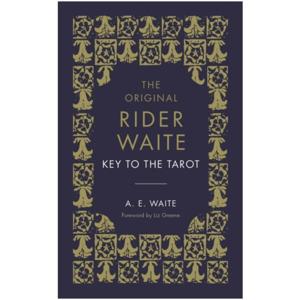 The Key To The Tarot: The Official Companion to the World Famous Original Rider Waite Tarot Deck by A.E. Waite