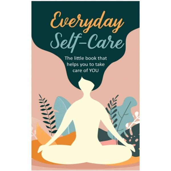 Everyday Self-Care: The Little Book That Helps You to Take Care of You. by CICO Books
