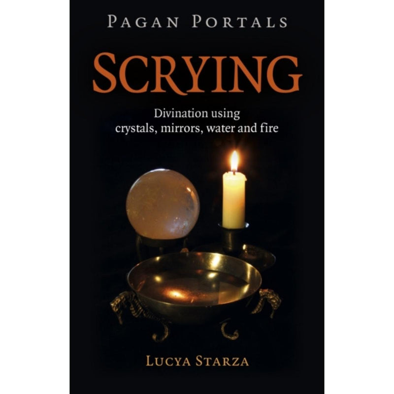 Pagan Portals - Scrying - Divination using crystals, mirrors, water and fire - by Lucya Starza