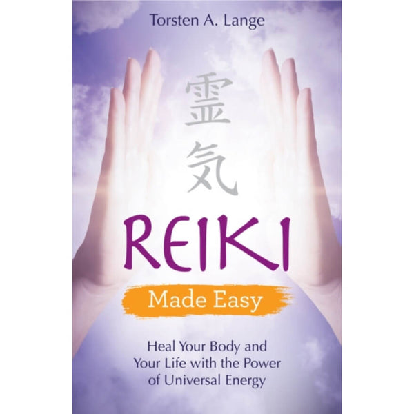 Reiki Made Easy : Heal Your Body and Your Life with the Power of Universal Energy