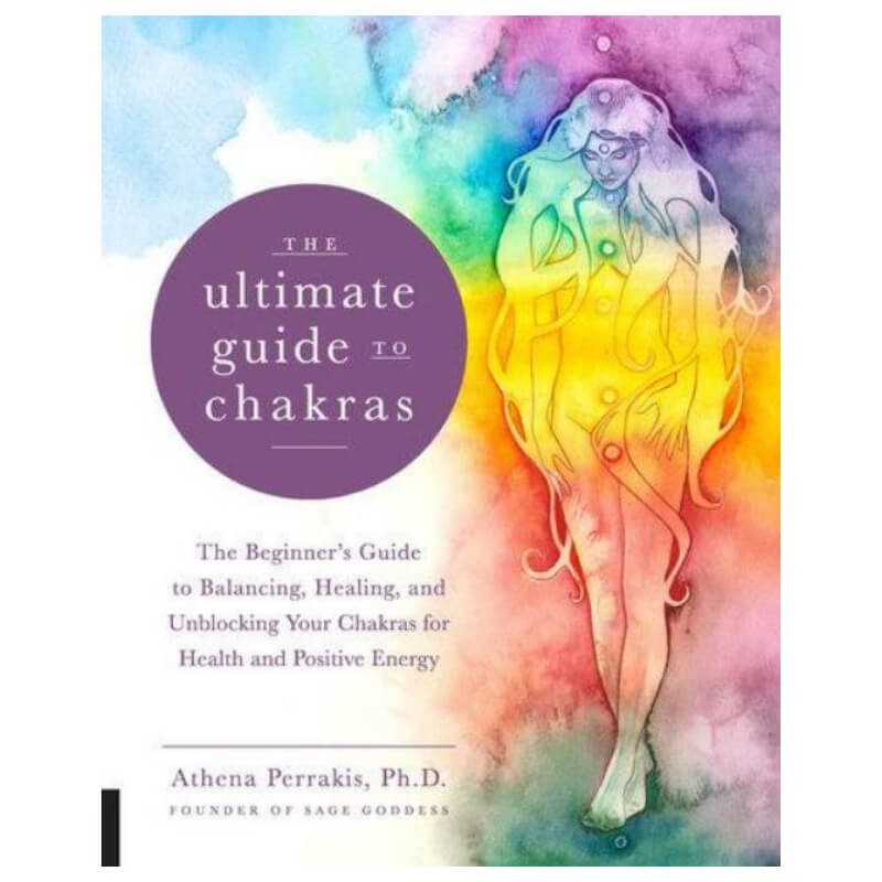 The Ultimate Guide to Chakras : The Beginner's Guide by Athena Perrakis