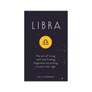 Libra : The Art of Living Well and Finding Happiness According to Your Star Sign by Sally Kirkman