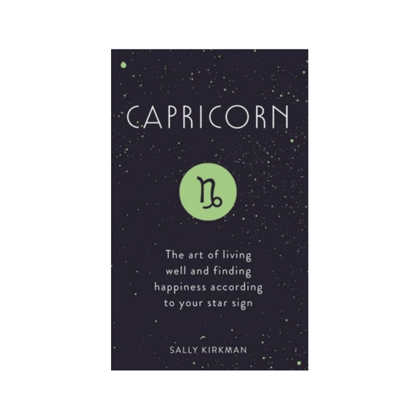 Capricorn : The Art of Living Well and Finding Happiness According to Your Star Sign by Sally Kirkman