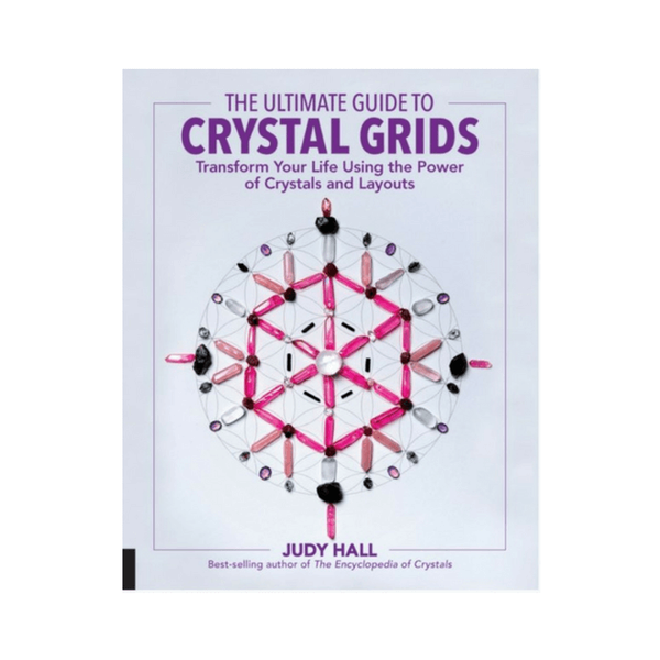 The Ultimate Guide to Crystal Grids by Judy Hall