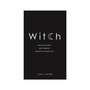 Witch: Unleashed. Untamed. Unapologetic. by Lisa Lister