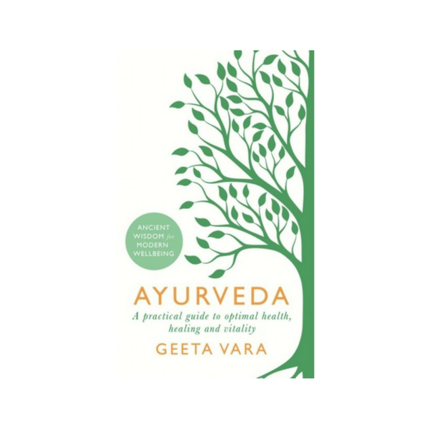 Ayurveda : Ancient wisdom for modern wellbeing by Geeta Vara