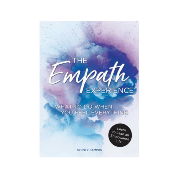 The Empath Experience : What to Do When You Feel Everything by Sydney Campos