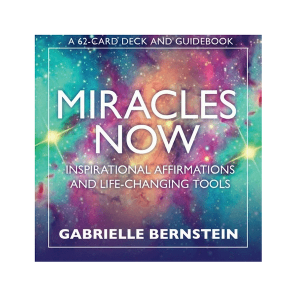Miracles Now : Inspirational Affirmations and Life-Changing Tools by Gabrielle Bernstein