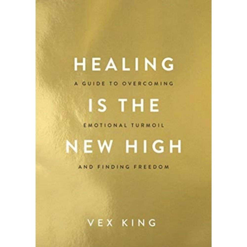 Healing Is the New High : A Guide to Overcoming Emotional Turmoil and Finding Freedom by Vex King