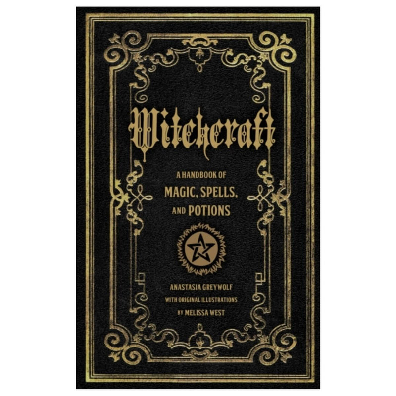 Witchcraft : A Handbook of Magic Spells and Potions by Anastasia Greywolf