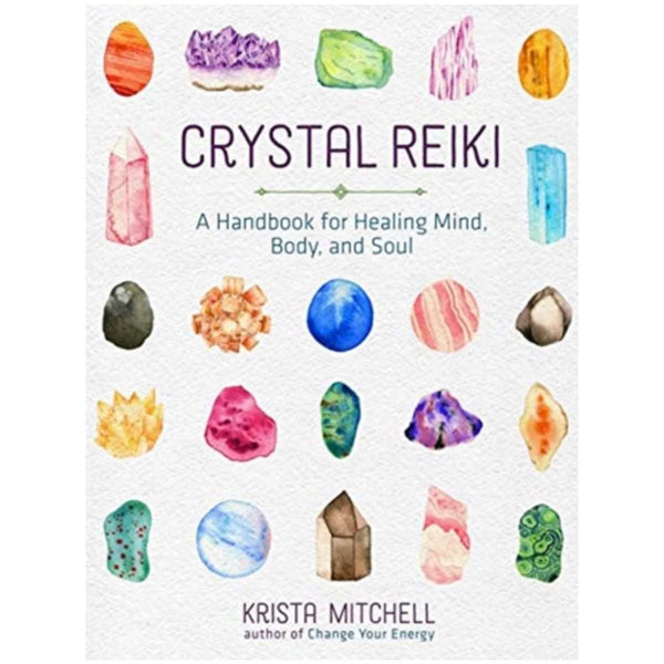 Crystal Reiki : A Handbook for Healing Mind, Body, and Soul By Krista N. Mitchell