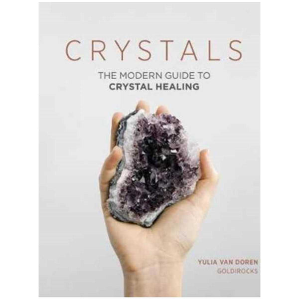 Crystals : The Modern Guide to Crystal Healing By Yulia Van Doren
