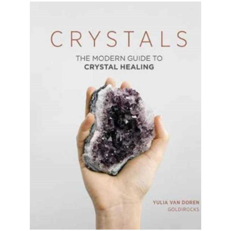 Crystals : The Modern Guide to Crystal Healing By Yulia Van Doren