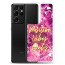 Positive Vibes Only - Samsung Case